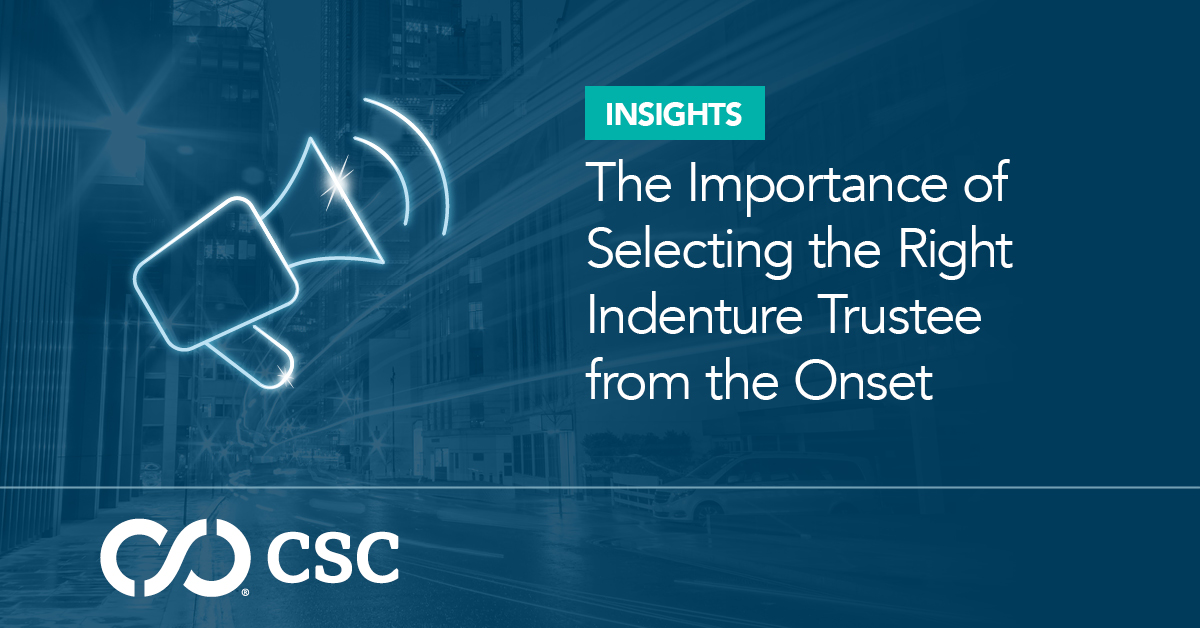 The Importance of Selecting The Right Indenture Trustee From the Onset